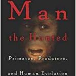 Our human ancestors were not hunters, but they were hunted